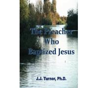 The Preacher Who Baptized Jesus: Jesus' Favorite Preacher