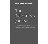 The Preaching Journal: A quarterly guide from passage study to sermon outline