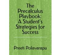 The Precalculus Playbook: A Student's Strategies for Success: By Preeti Polavarapu