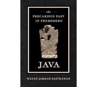 The Precarious Past in Premodern Java