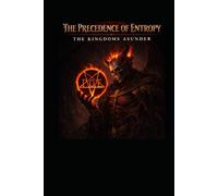 THE PRECEDENCE OF ENTROPY: THE KINGDOMS ASUNDER