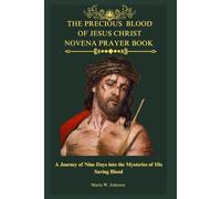 THE PRECIOUS BLOOD OF JESUS CHRIST NOVENA PRAYER BOOK: A Journey of Nine Days into the Mysteries Of His Saving Blood