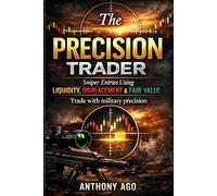 The Precision Trader: Sniper Entries Using Liquidity, Displacement & Fair Value