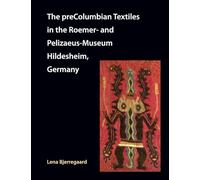 The preColumbian Textiles in the Roemer- and Pelizaeus-Museum Hildesheim, Germany