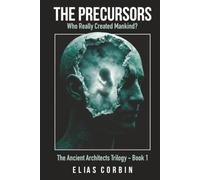 The Precursors: Who Really Created Mankind?