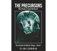 The Precursors: Who Really Created Mankind?