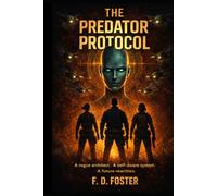 THE PREDATOR PROTOCOL: A rogue architect. A self-aware system. A future rewritten.