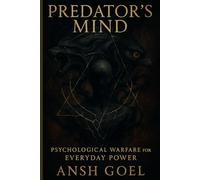 the Predator’s Mind: Psychological Warfare for Everyday Power