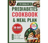 The Prediabetes Cookbook and Meal Plan: Easy Low-Sugar, Low-Carb, and Low-GI Recipes to Help Reverse and Manage Diabetes, Including 30-Day and Action Plan