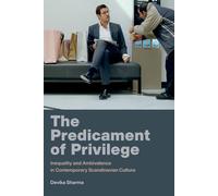 The Predicament of Privilege: Inequality and Ambivalence in Contemporary Scandinavian Culture