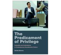 The Predicament of Privilege: Inequality and Ambivalence in Contemporary Scandinavian Culture