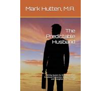 The Predictable Husband: A 90-Day System for ASD Men to Build Emotional Connection, Reduce Conflict, and Strengthen Their Marriage