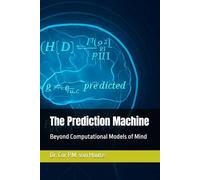 The Prediction Machine: Beyond Computational Models of Mind