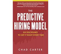 The Predictive Hiring Model: Six Disciplines to Get It Right Every Time