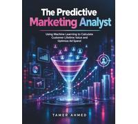 The Predictive Marketing Analyst: Using Machine Learning to Calculate Customer Lifetime Value and Optimize Ad Spend