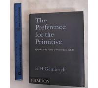The preference for the primitive. Ediz. illustrata: Episodes in the History of Western Taste and Art: 0000