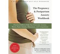 The Pregnancy and Postpartum Anxiety Workbook: Practical Skills to Help You Overcome Anxiety, Worry, Panic Attacks, Obsessions and Compulsions