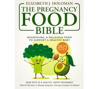 The Pregnancy Food Bible: Discover a Pregnancy-Approved Diet with Safe, Nourishing, & Delicious Food to Support a Healthy Baby | Natural Nutrition to Manage Symptoms During Conception & Beyond