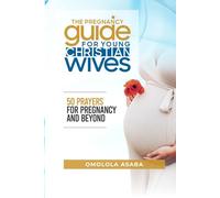THE PREGNANCY GUIDE FOR YOUNG CHRISTIAN WIVES: 50 PRAYERS FOR PREGNANCY AND BEYOND
