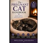 The Pregnant Cat Handbook: A Practical Guide to Pregnancy, Birth, and Raising Healthy Kittens