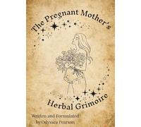 The Pregnant Mothers Herbal Grimoire