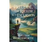 The Prelude, The Recluse & The Excursion