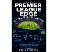 The Premier League Edge 2026/2027: Data-Driven Strategies and Proven Systems for Consistent Premier League Betting Profits