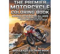 THE PREMIER MOTORCYCLE COLORING BOOK: INTENSE DESIGNS FOR ALL AGES ADULT &KIDS COLORING BOOK MYTHIC MOTORCYCLES TO COLOR