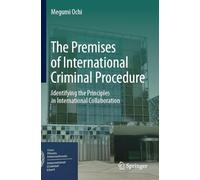 The Premises of International Criminal Procedure: Identifying the Principles in International Collaboration