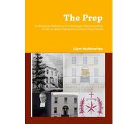 The Prep: A Historical Reference and a Nostalgic Remembrance of De La Salle Preparatory School Churchtown