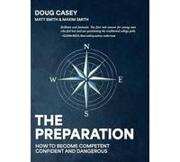 The Preparation: How To Become Competent, Confident, and Dangerous
