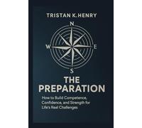 The Preparation: How to Build Competence, Confidence, and Strength for Life’s Real Challenges