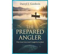 The Prepared Angler: Why Great Lives Aren’t Caught by Accident