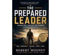 The Prepared Leader: Building Trust, Resilience, and Readiness in an Uncertain World