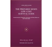 The Prepared Mom’s Low-Cost Survival Guide: Practical Emergency Preparedness, Food Storage, and Home Defense on a Smart Family Budget