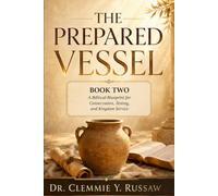 The Prepared Vessel: Book Two: A Biblical Blueprint for Consecration, Testing, and Kingdom Service