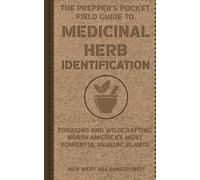 The Prepper’s Pocket Field Guide to Medicinal Herb Identification: Foraging and Wildcrafting North America’s Most Powerful Healing Plants