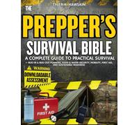 THE PREPPER’S SURVIVAL BIBLE: A Complete Guide to Practical Survival - Bug-In & Bug-Out Planning, Food & Water Security, Mobility, First Aid, and Sustainable Readiness