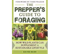 The Prepper's Guide to Foraging: How Wild Plants Can Supplement a Sustainable Lifestyle