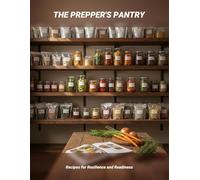 The Prepper'S Pantry: Recipes For Resilience And Readiness