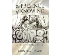 The Presence of Knowing: A Poetic Journey of Life