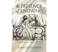 The Presence of Knowing: A Poetic Journey of Life