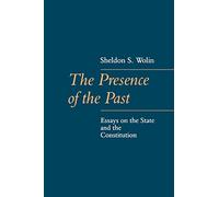 The Presence of the Past: Essays on the State and the Constitution