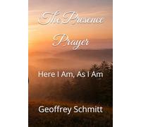 The Presence Prayer: Here I Am, As I Am