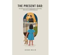 The Present Dad: How Showing Up Transformed My Daughter’s Speech Delay After Autism and ADHD Misdiagnoses