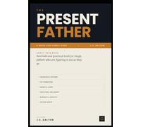 The Present Father: Real Talk and Practical Tools for Single Fathers Who Are Figuring It Out as They Go