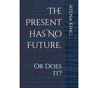 The Present Has No Future.: Or Does It?
