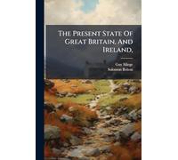 The Present State Of Great Britain, And Ireland,
