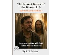 The Present Tenses of the Blessed Life: Learning to Live with God in the Present Moment