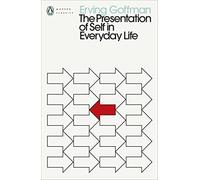 The Presentation of Self in Everyday Life: Erving Goffman